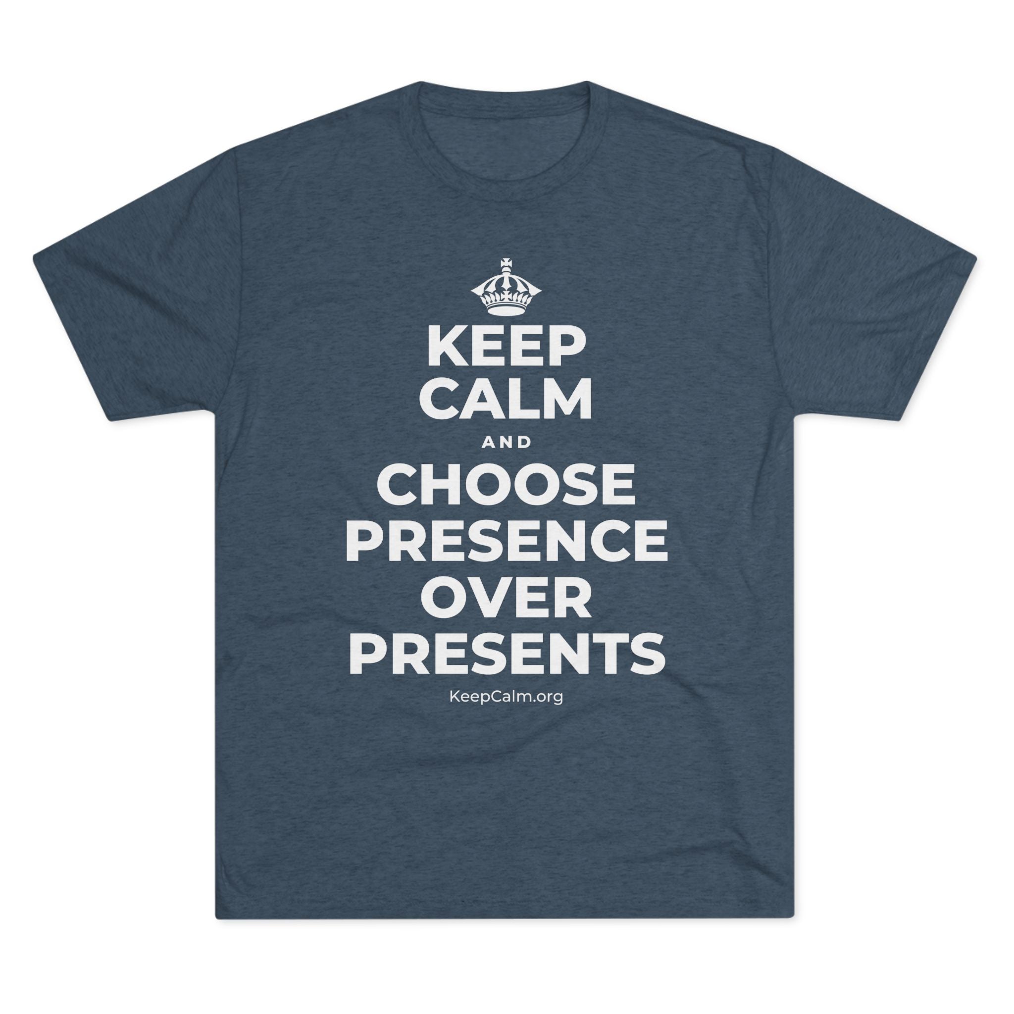 KEEP CALM AND CHOOSE PRESENCE OVER PRESENTS Tri-Blend Tee