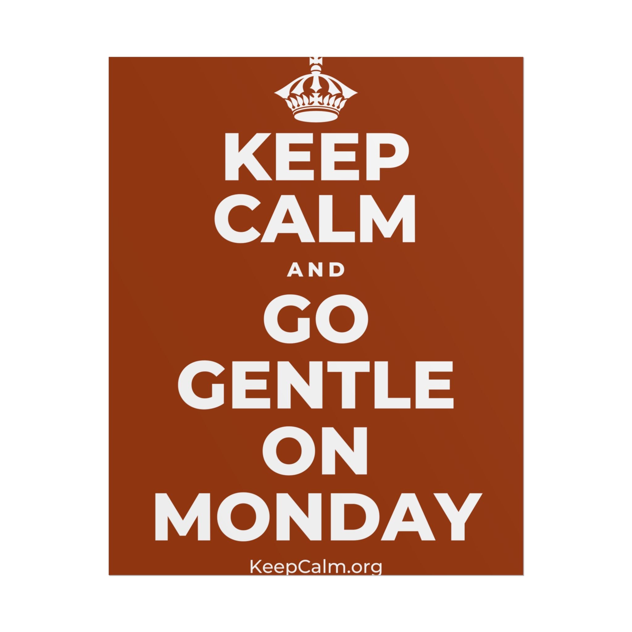 KEEP CALM AND GO GENTLE ON MONDAY Poster