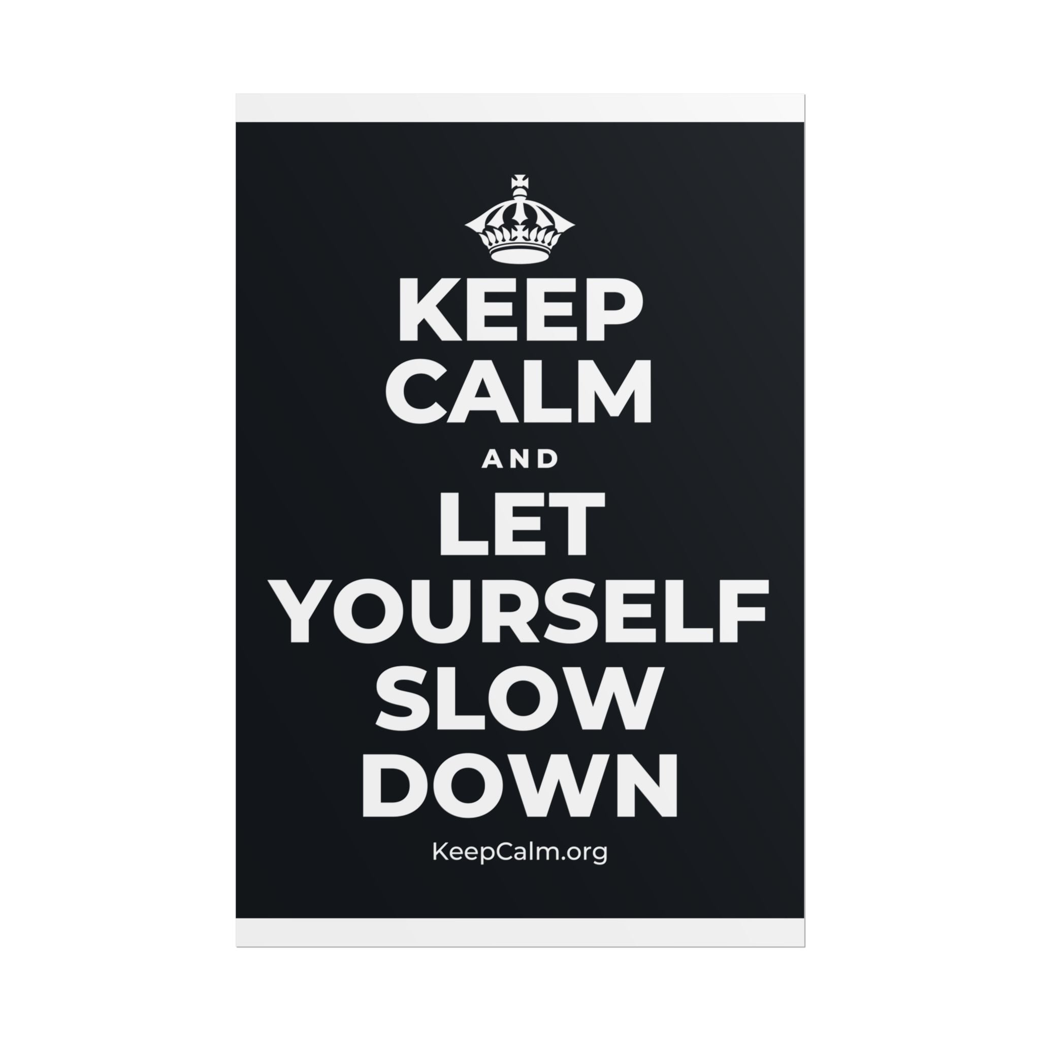 KEEP CALM AND LET YOURSELF SLOW DOWN Poster (Dark)