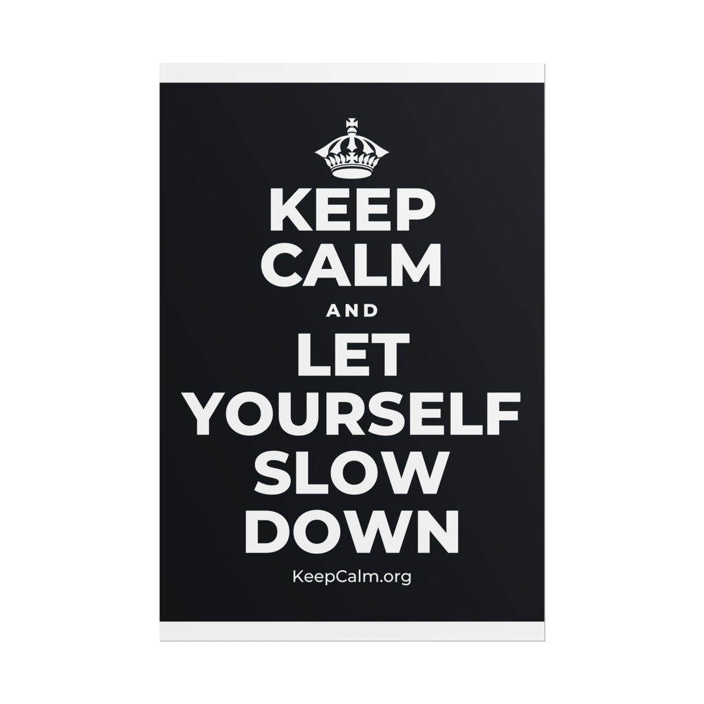 KEEP CALM AND LET YOURSELF SLOW DOWN Poster (Dark)