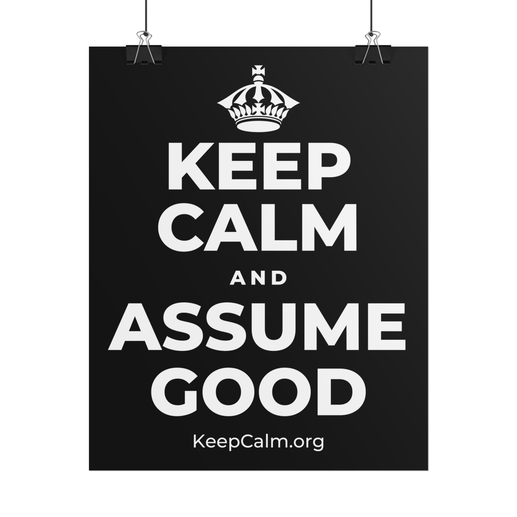 KEEP CALM AND ASSUME GOOD Poster