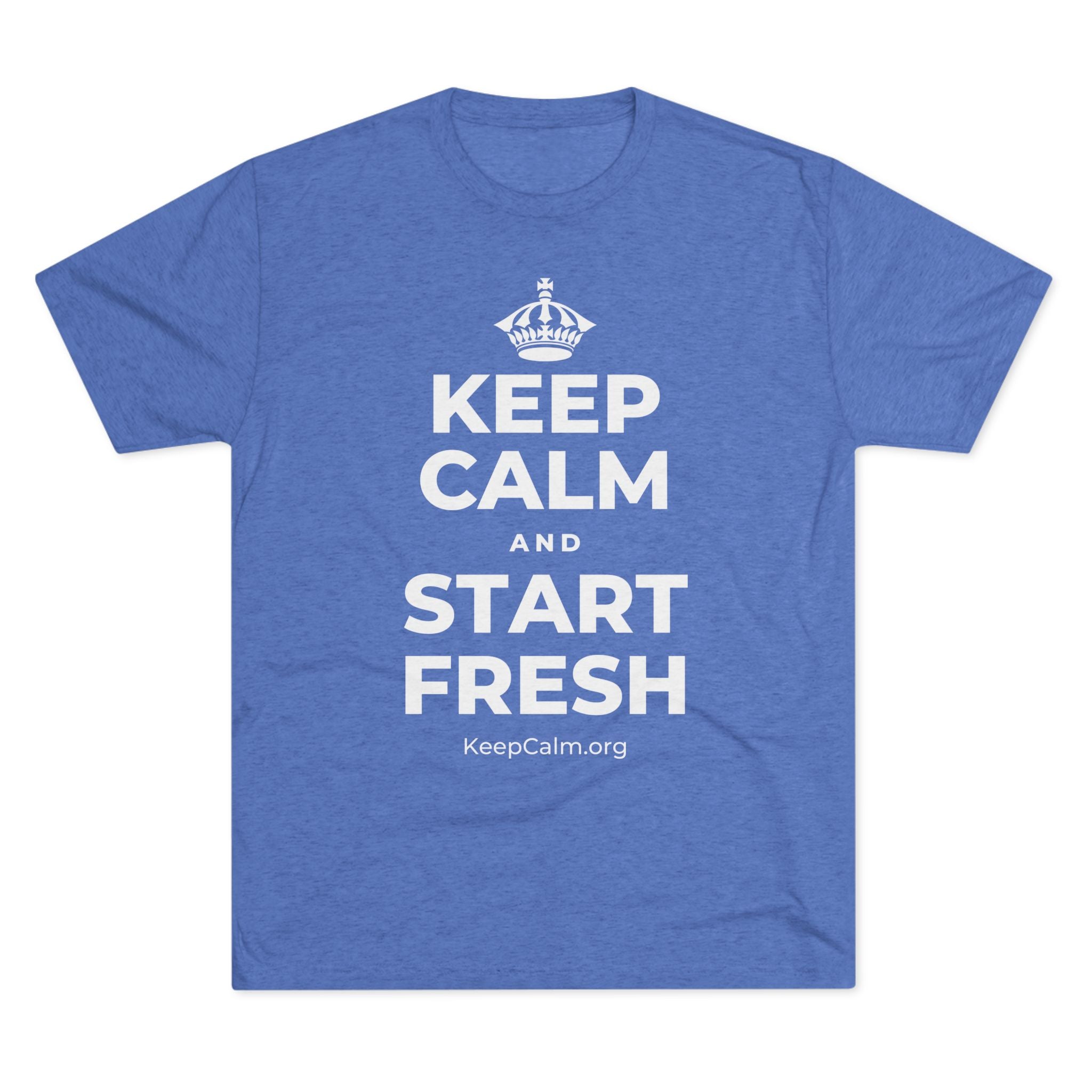 KEEP CALM AND START FRESH Tri-Blend Tee