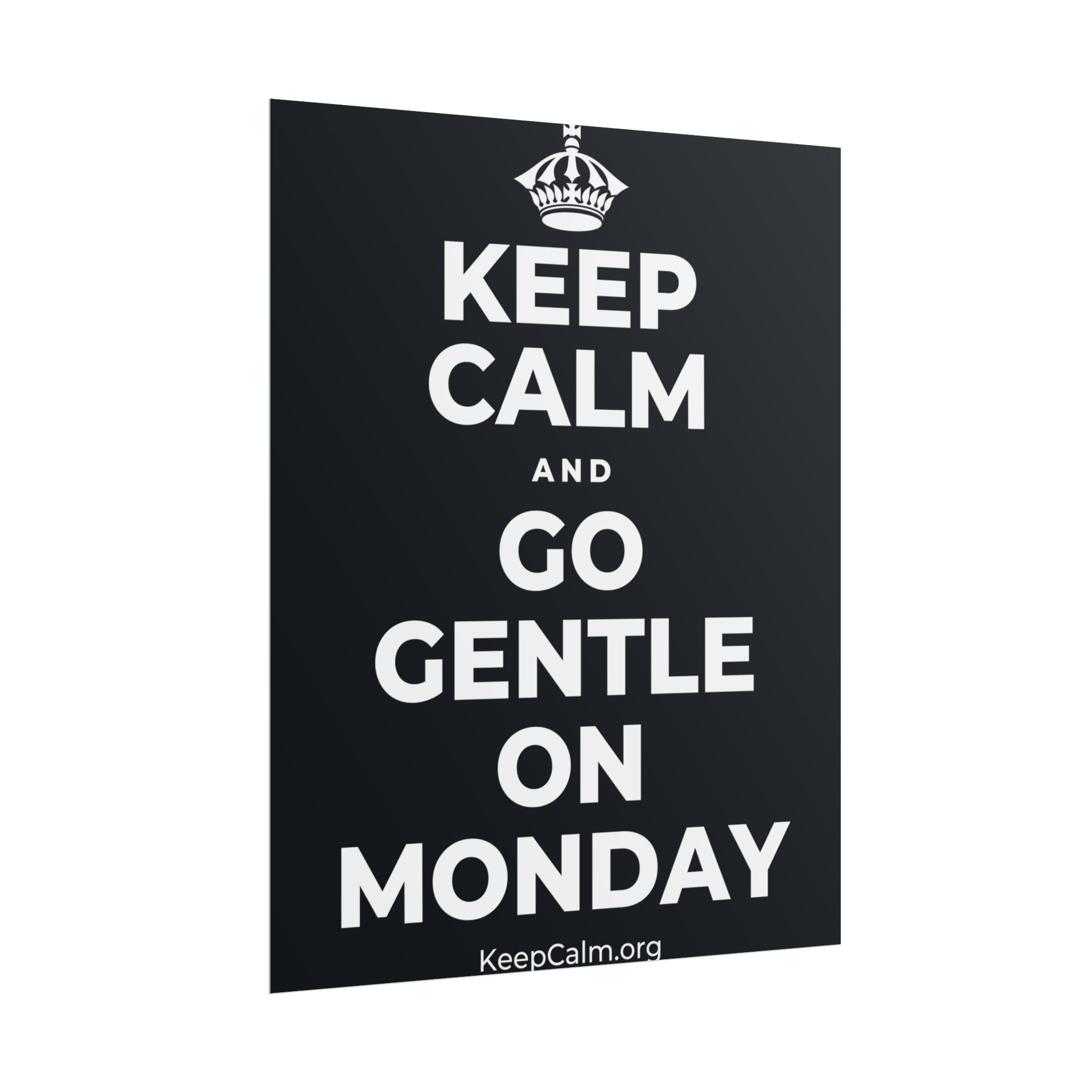 KEEP CALM AND GO GENTLE ON MONDAY Poster (Dark)