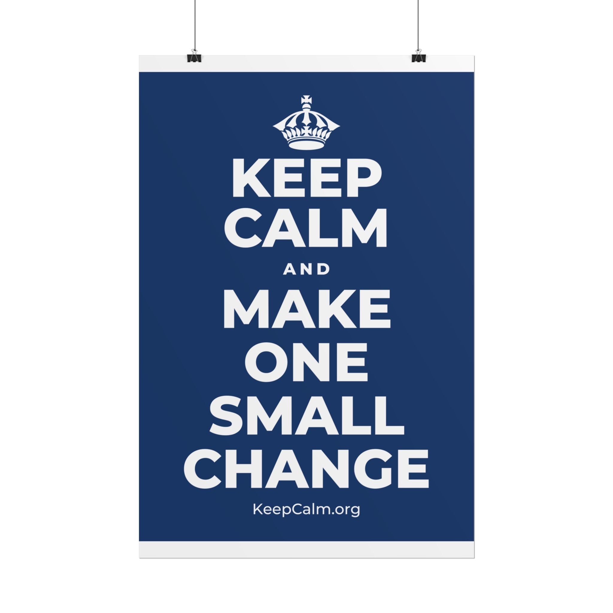 KEEP CALM AND MAKE ONE SMALL CHANGE Poster