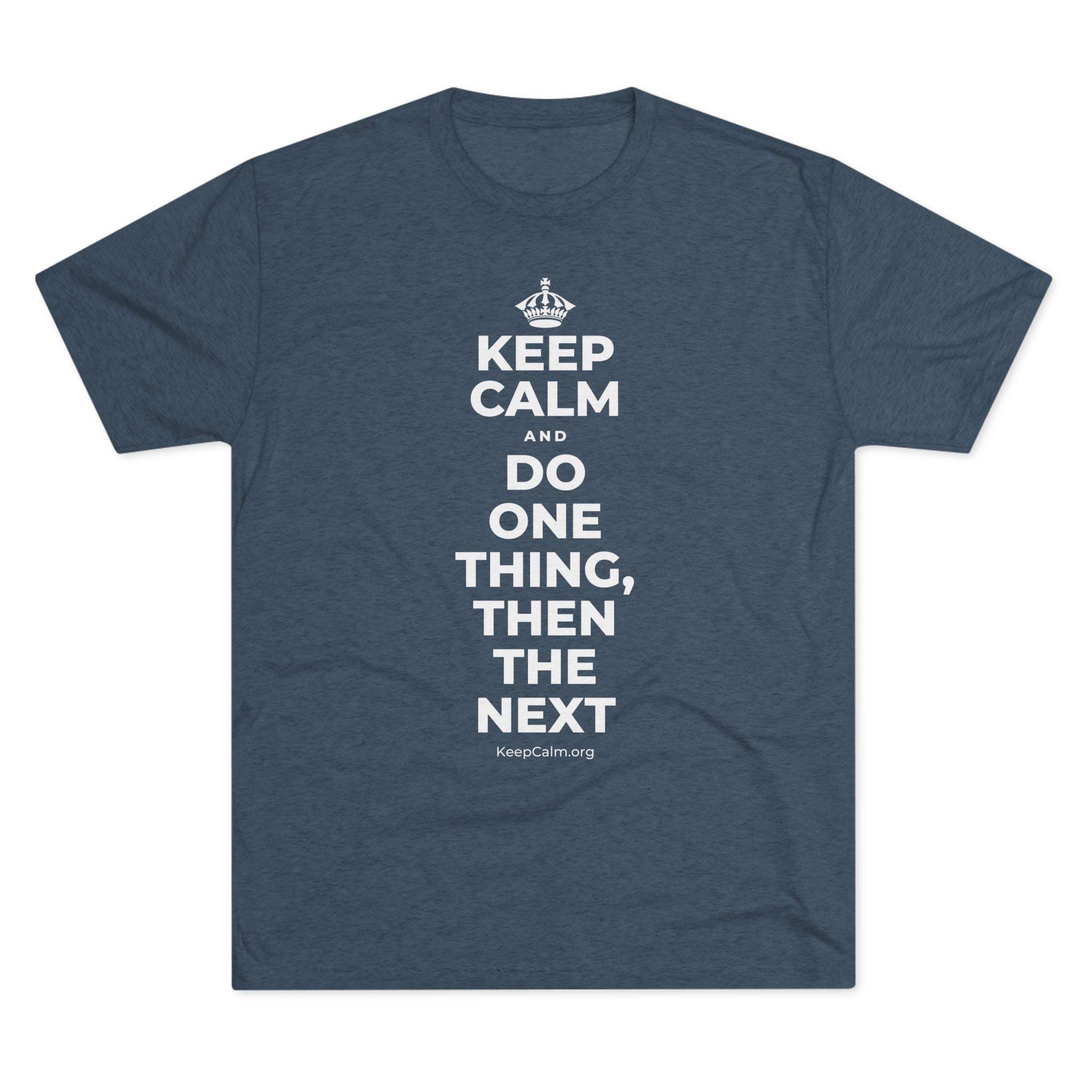 KEEP CALM AND DO ONE THING, THEN THE NEXT Tri-Blend Tee