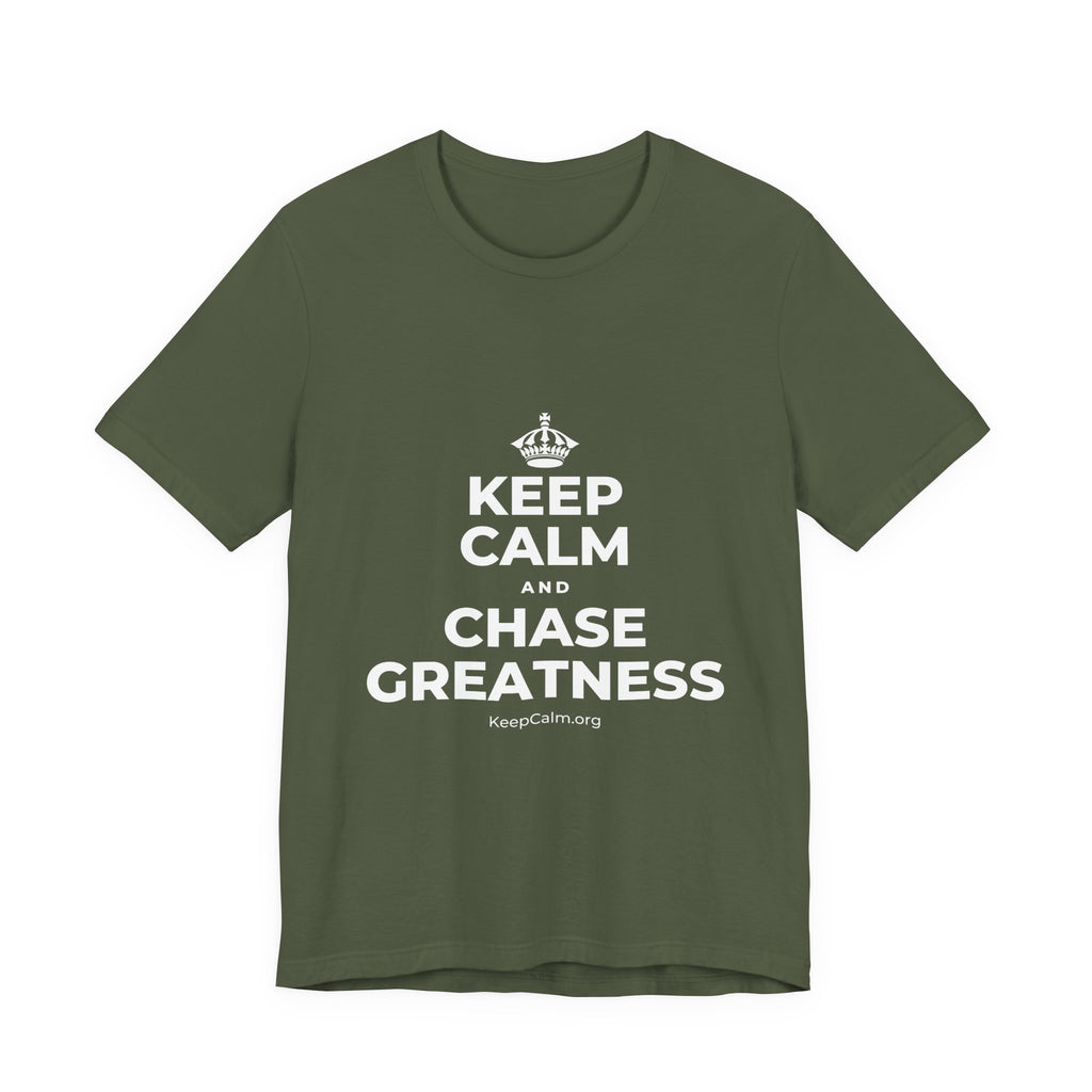 KEEP CALM AND CHASE GREATNESS T-Shirt (Military Green–Autumn)