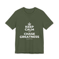 KEEP CALM AND CHASE GREATNESS T-Shirt (Military Green–Autumn)