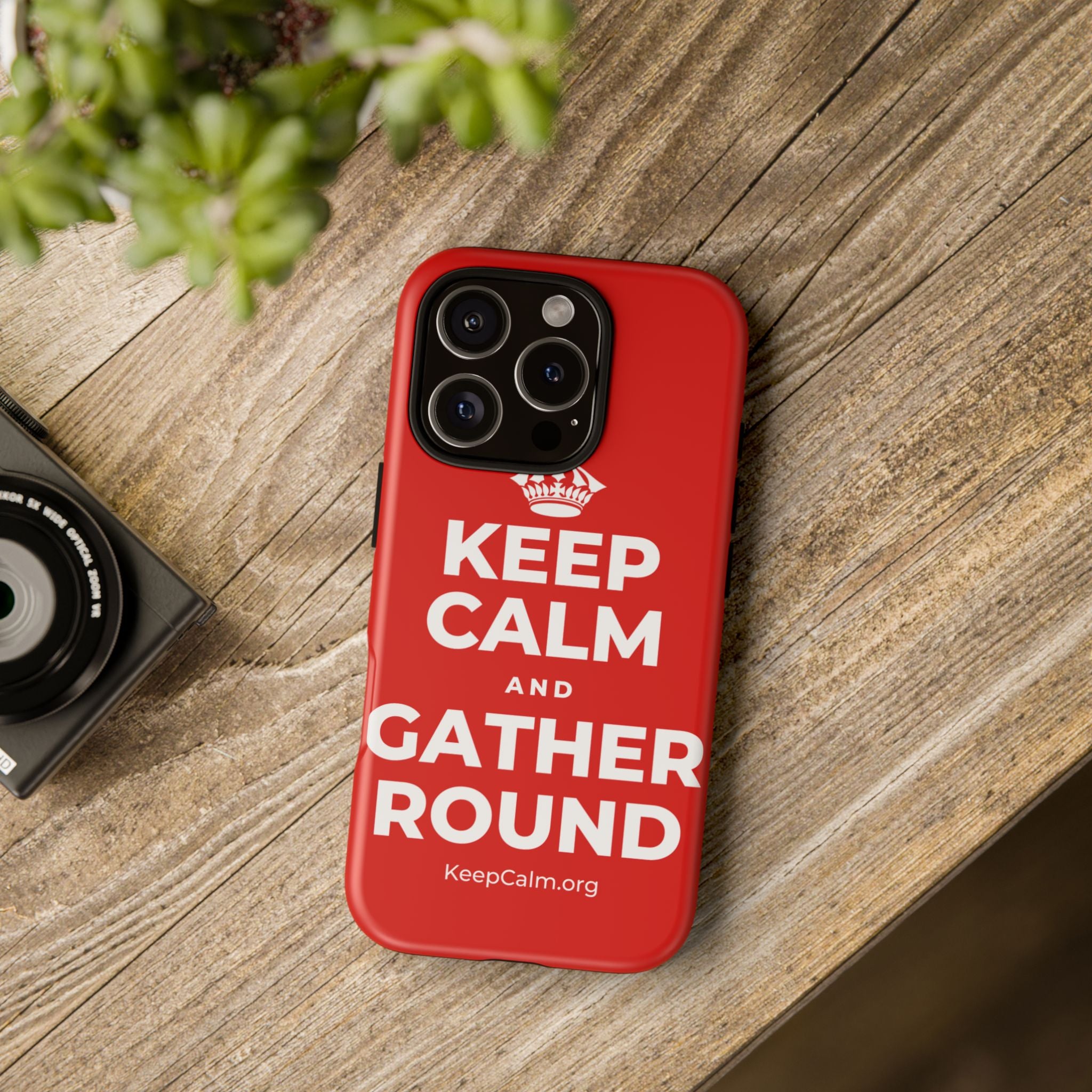 KEEP CALM AND GATHER ROUND Phone Case