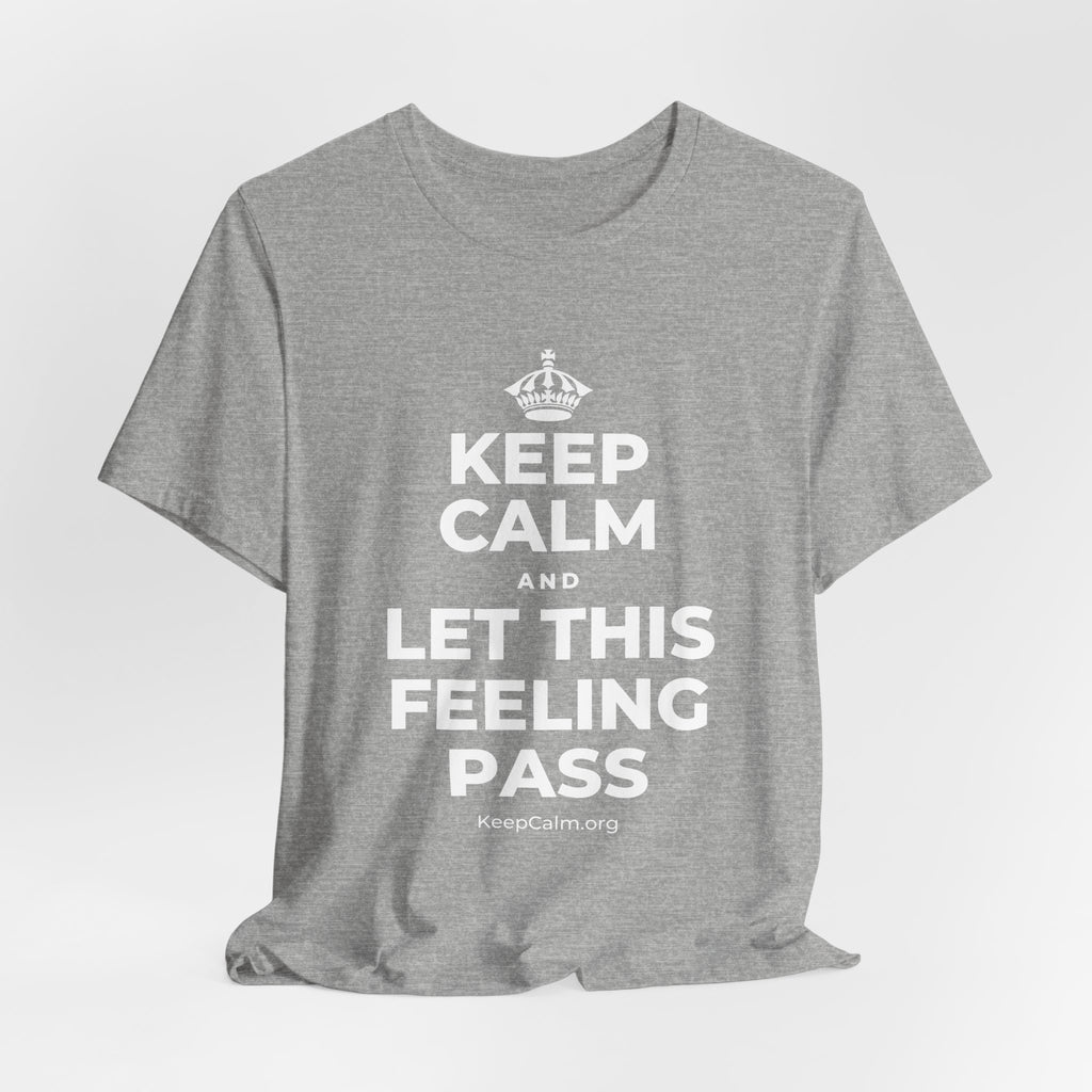 KEEP CALM AND LET THIS FEELING PASS T-Shirt (White–Asphalt)