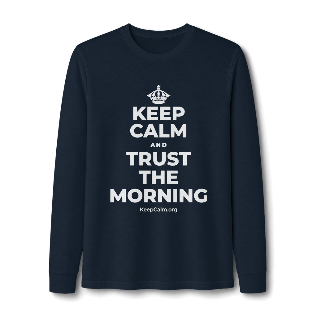 KEEP CALM AND TRUST THE MORNING Long Sleeve Tee