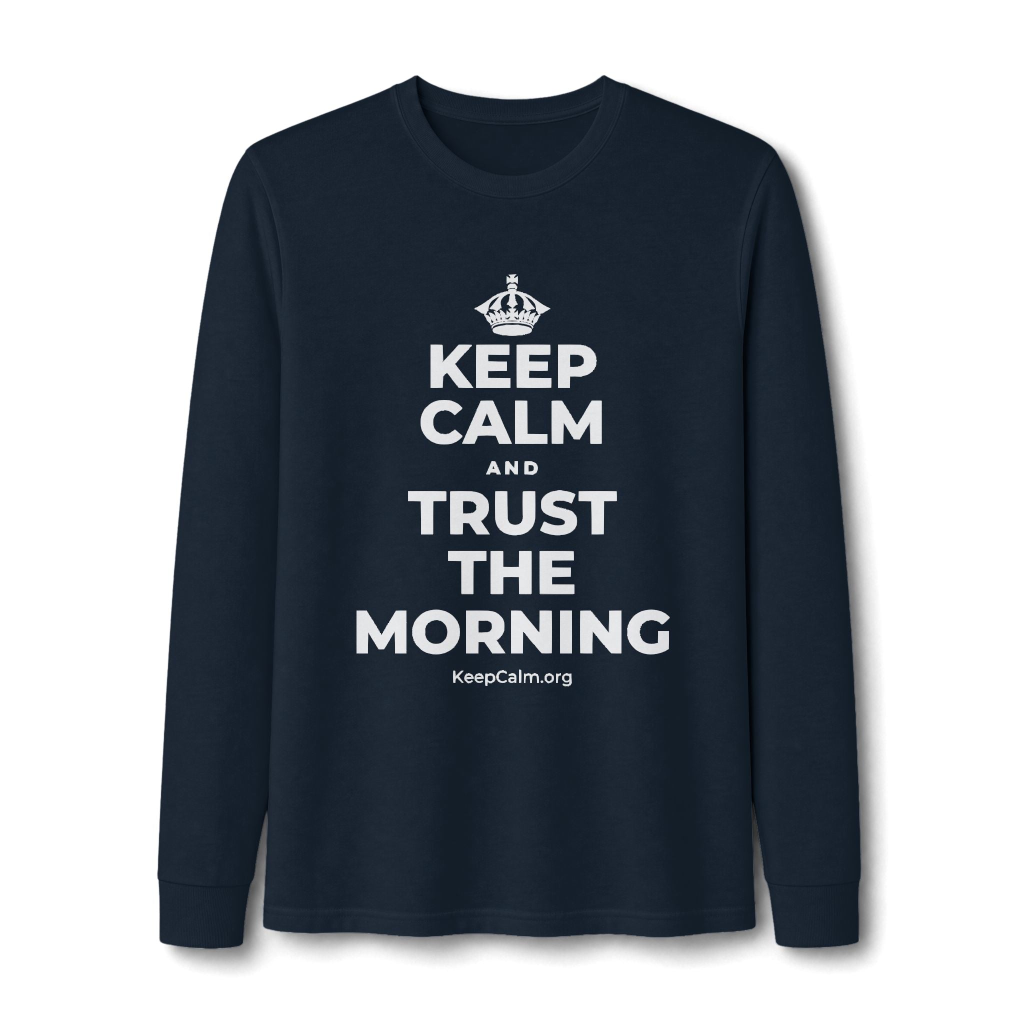 KEEP CALM AND TRUST THE MORNING Long Sleeve Tee