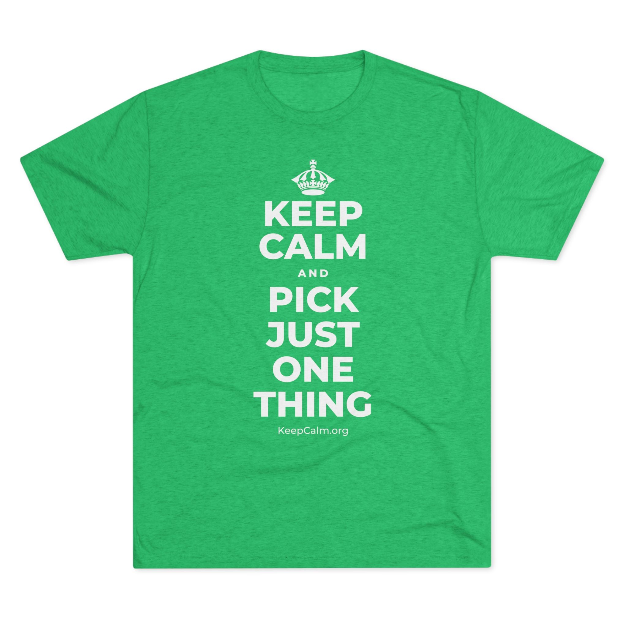 KEEP CALM AND PICK JUST ONE THING Tri-Blend Tee