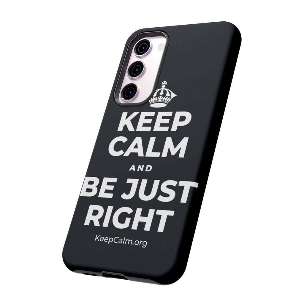 KEEP CALM AND BE JUST RIGHT Phone Case (Dark)