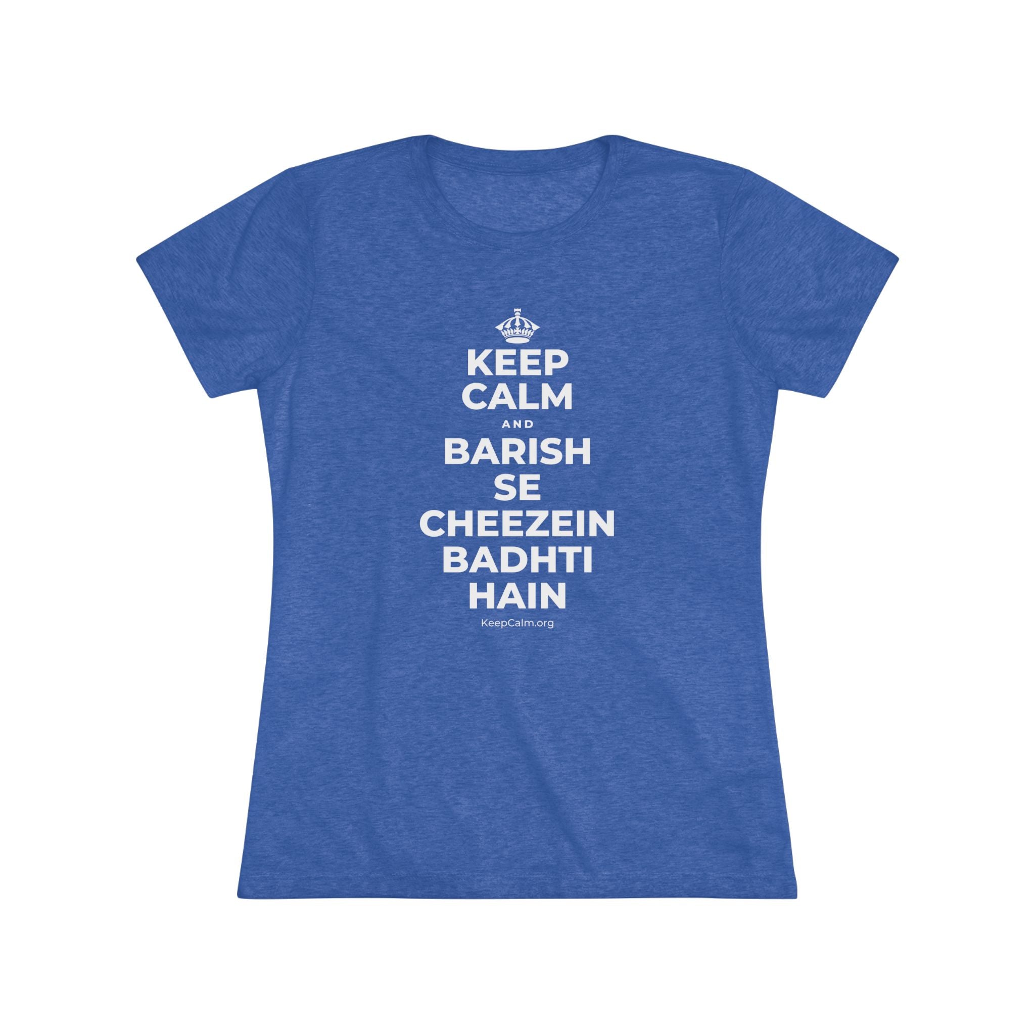 KEEP CALM AND BARISH SE CHEEZEIN BADHTI HAIN Women's Tri-Blend Tee