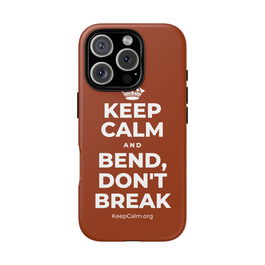 KEEP CALM AND BEND, DON'T BREAK Phone Case
