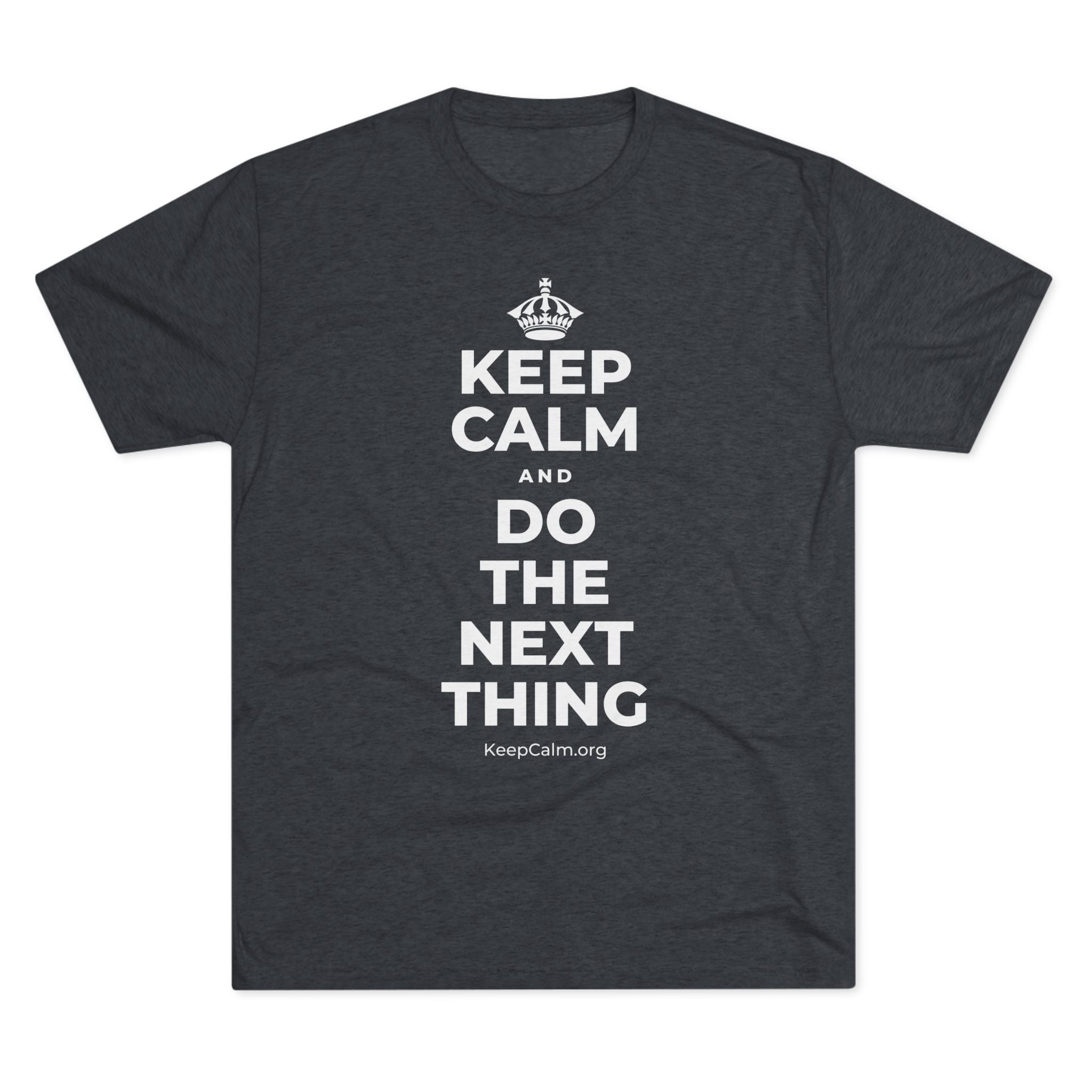 KEEP CALM AND DO THE NEXT THING Tri-Blend Tee