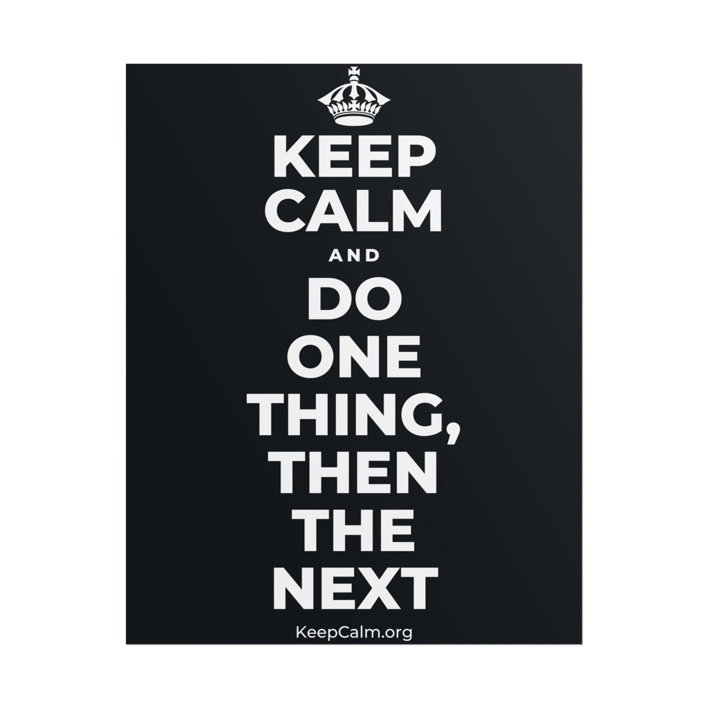 KEEP CALM AND DO ONE THING, THEN THE NEXT Poster (Dark)