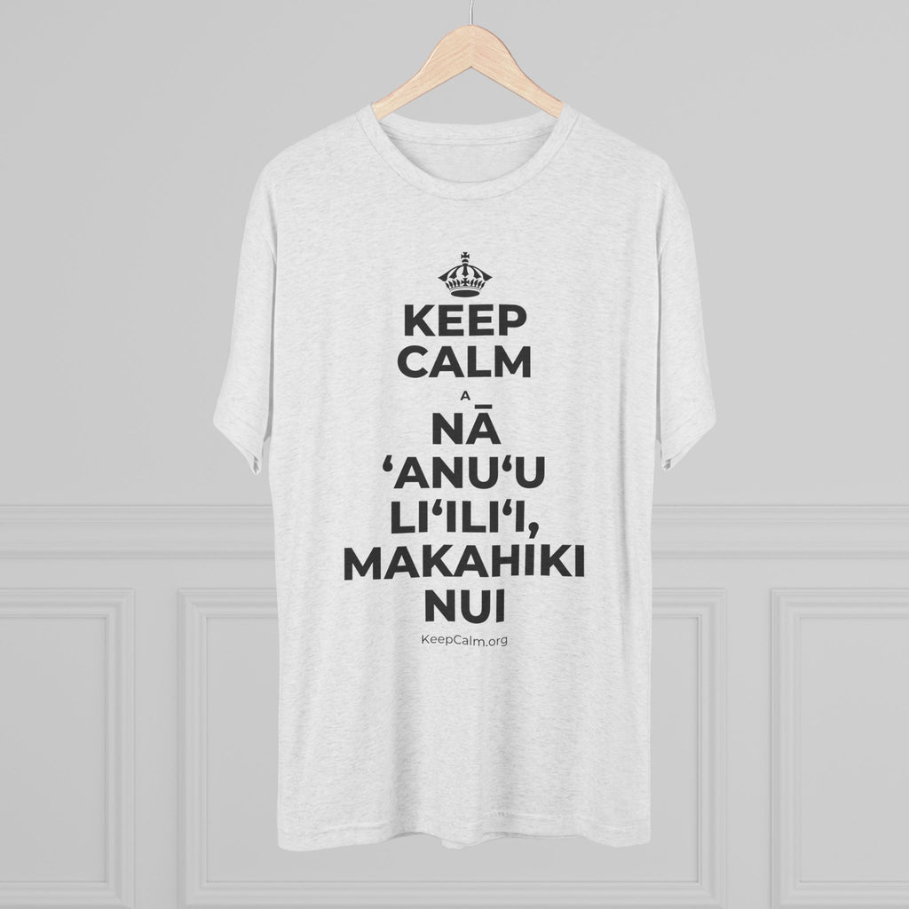 KEEP CALM A NĀ ʻANUʻU LIʻILIʻI, MAKAHIKI NUI Tri-Blend Tee