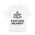 KEEP CALM AND EXPLORE NEARBY T-Shirt (White–Asphalt)