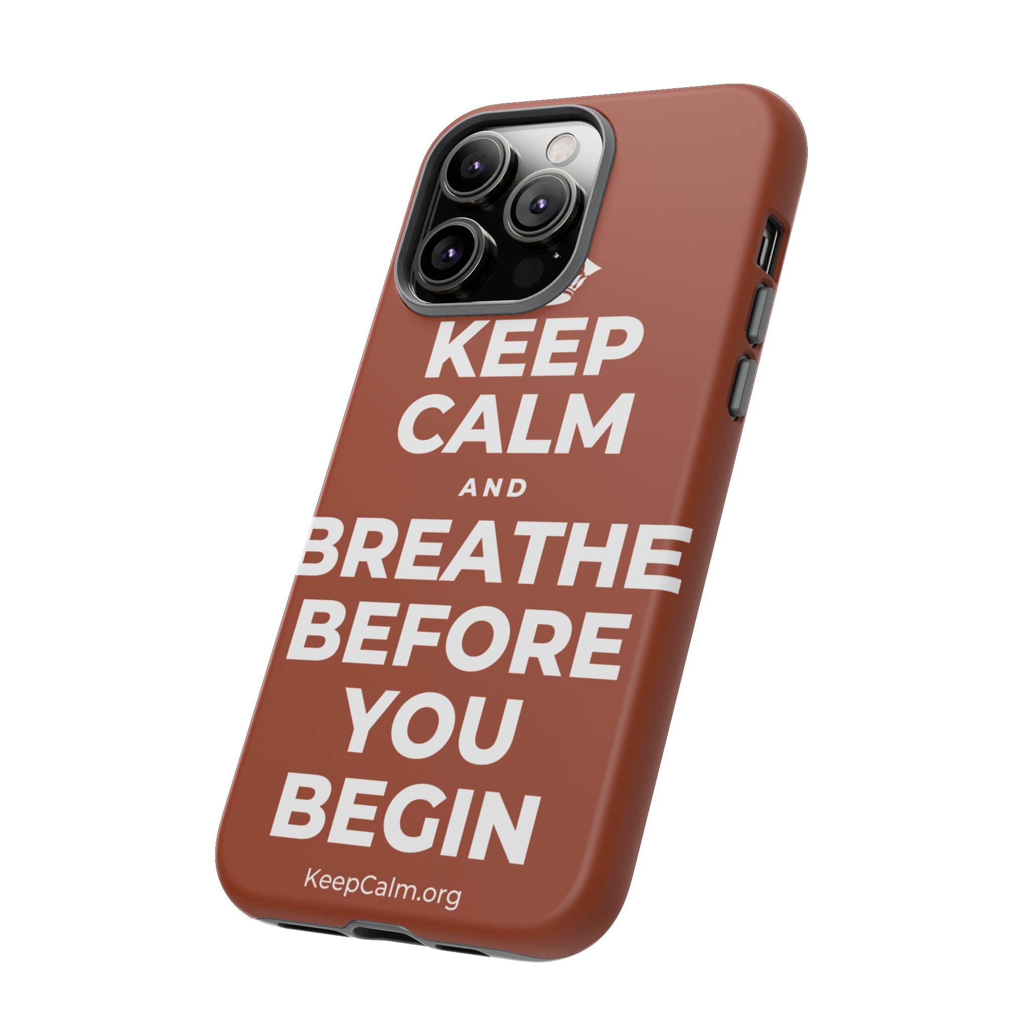 KEEP CALM AND BREATHE BEFORE YOU BEGIN Phone Case