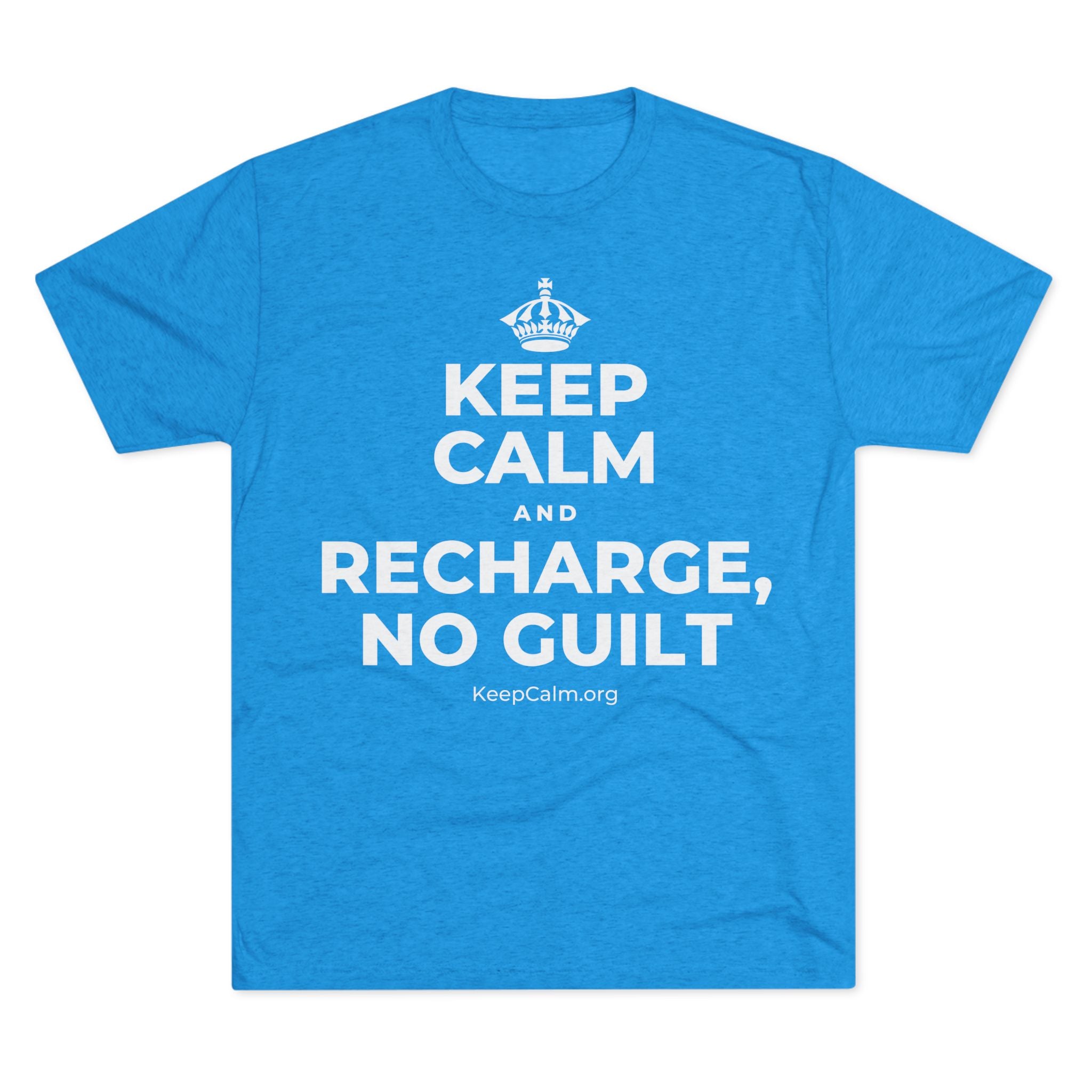KEEP CALM AND RECHARGE, NO GUILT Tri-Blend Tee
