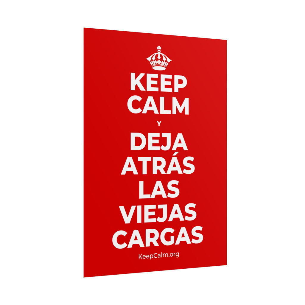 KEEP CALM Y DEJA ATRÁS LAS VIEJAS CARGAS Poster