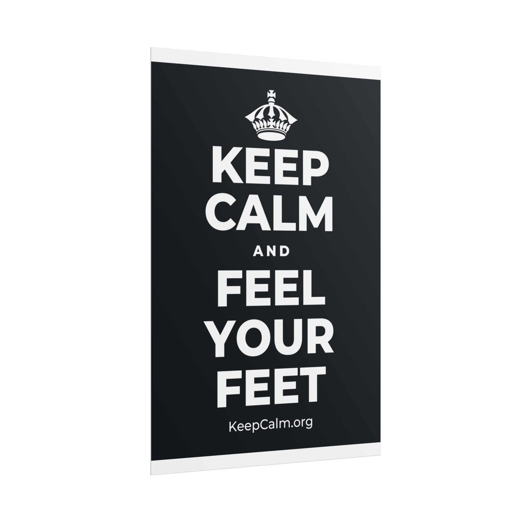 KEEP CALM AND FEEL YOUR FEET Poster (Dark)