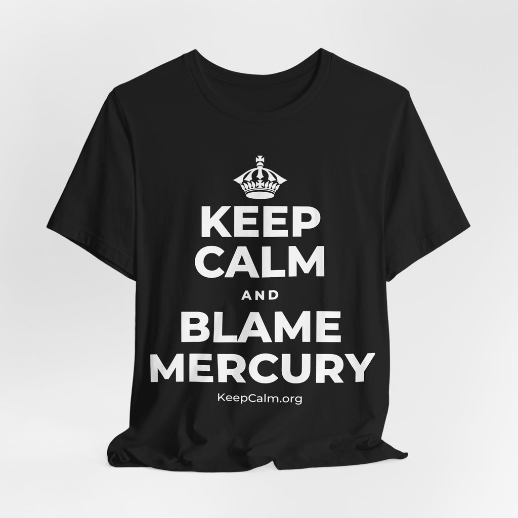KEEP CALM AND BLAME MERCURY T-Shirt (White–Asphalt)
