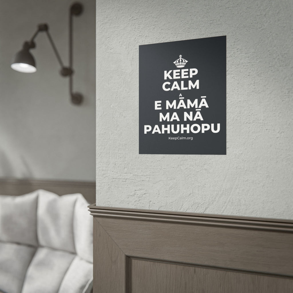 KEEP CALM A E MĀMĀ MA NĀ PAHUHOPU Poster (Dark)