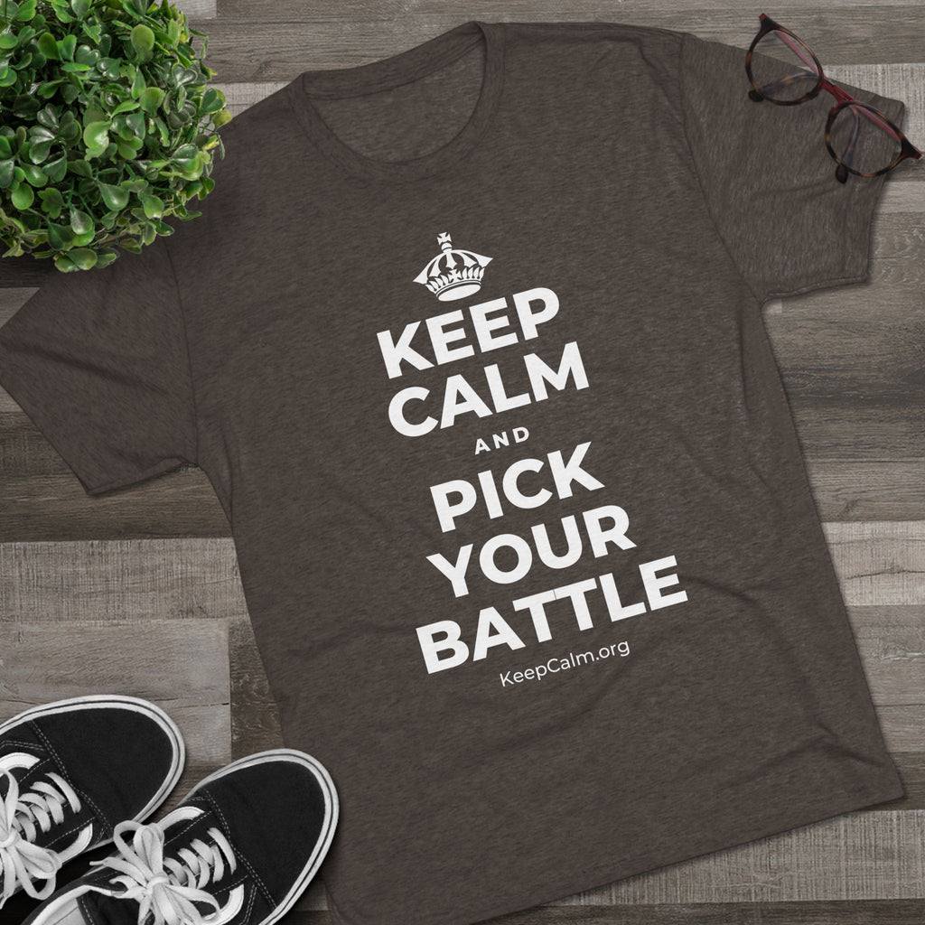 KEEP CALM AND PICK YOUR BATTLE Tri-Blend Tee