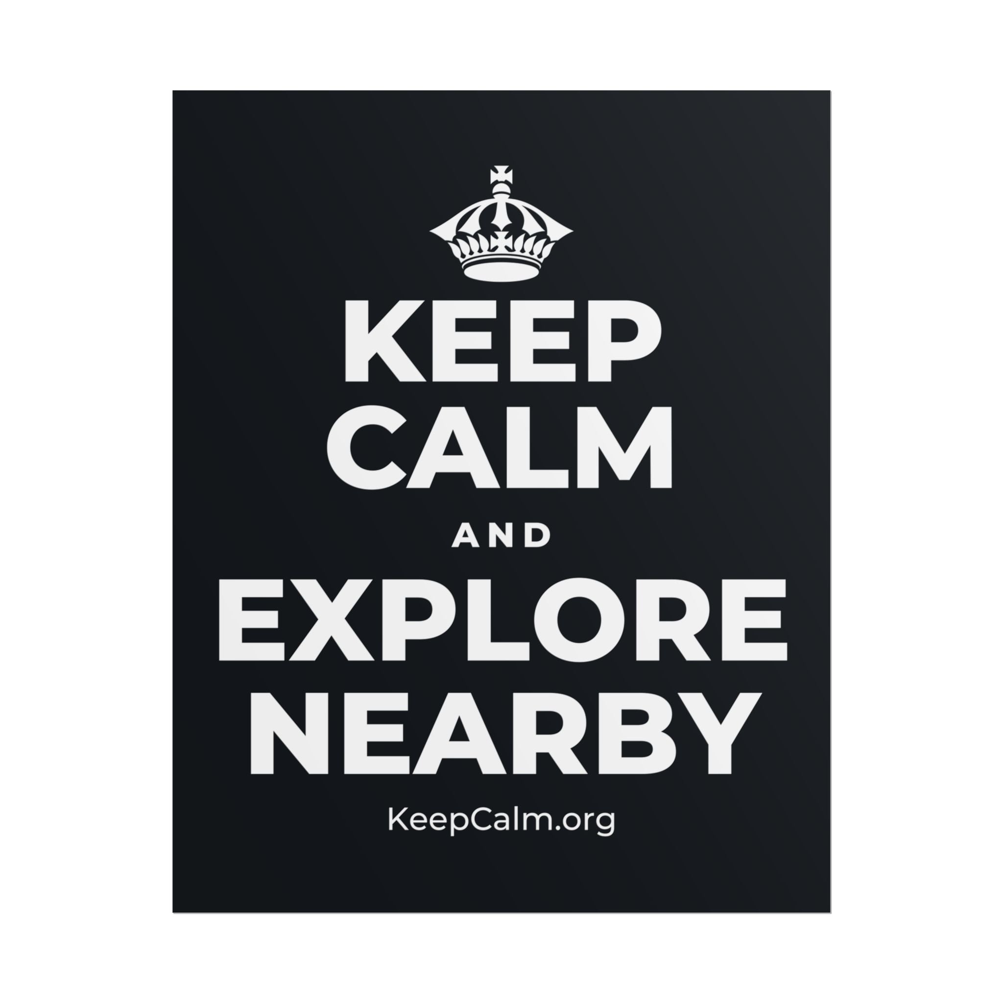 KEEP CALM AND EXPLORE NEARBY Poster (Dark)