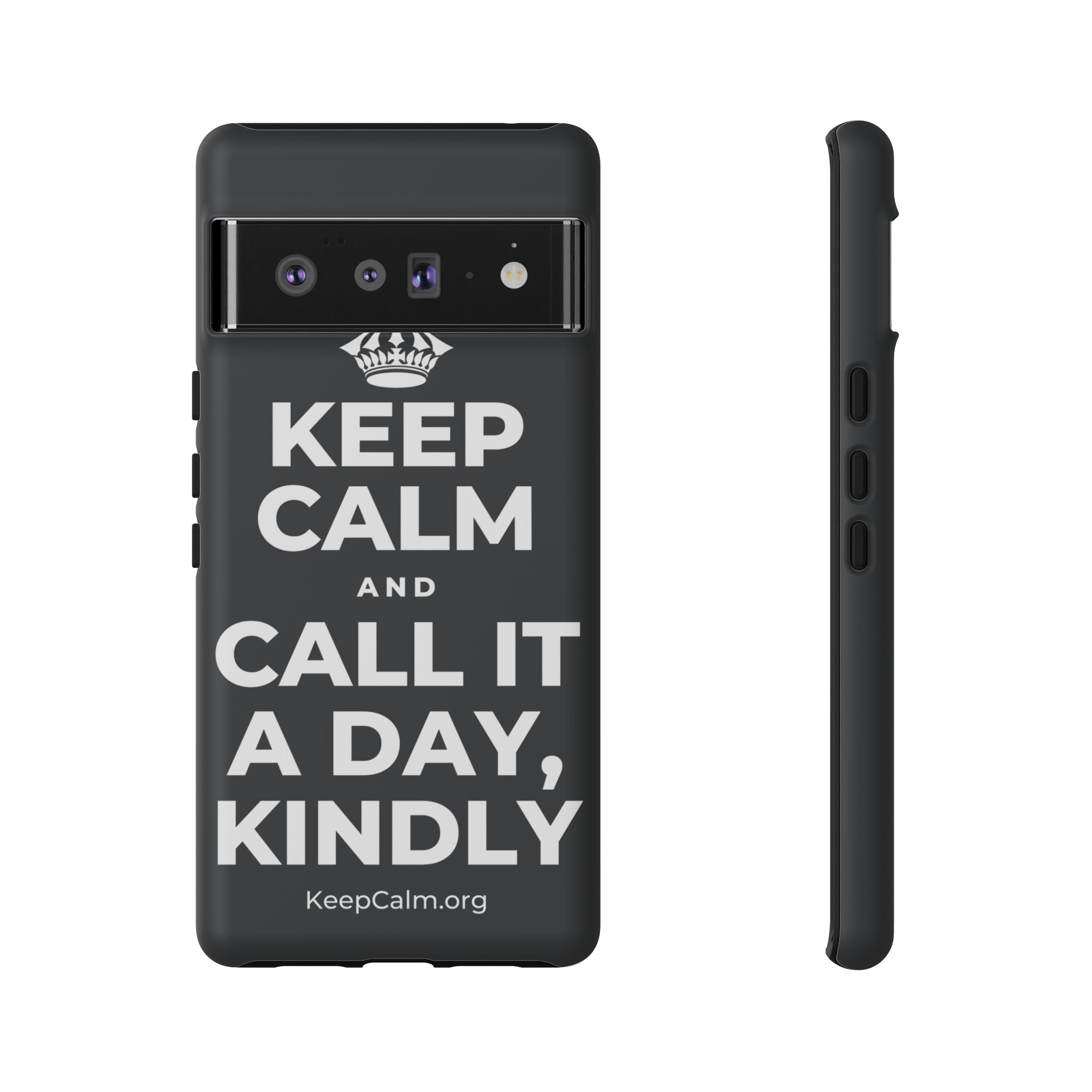 KEEP CALM AND CALL IT A DAY, KINDLY Phone Case (Dark)