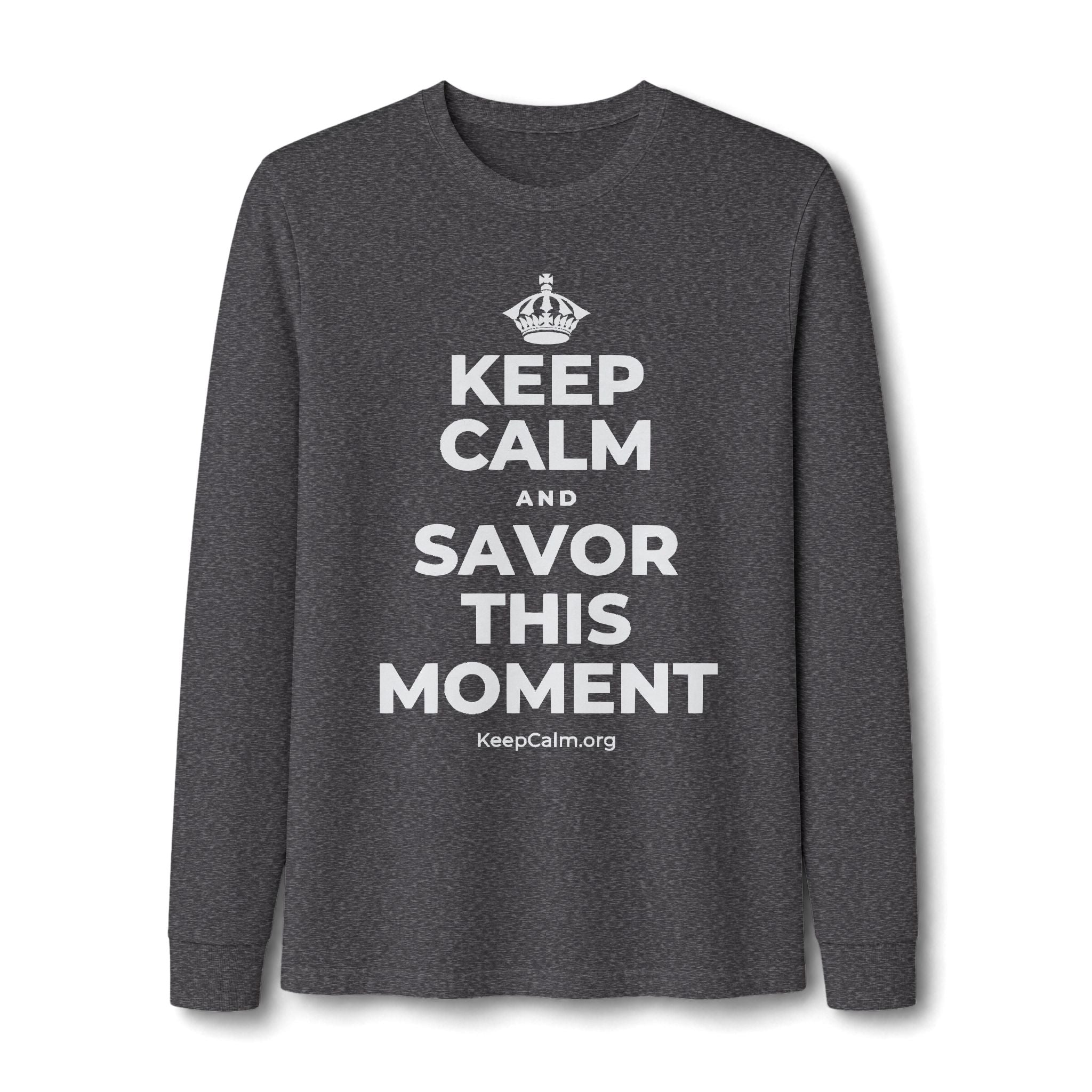 KEEP CALM AND SAVOR THIS MOMENT Long Sleeve Tee