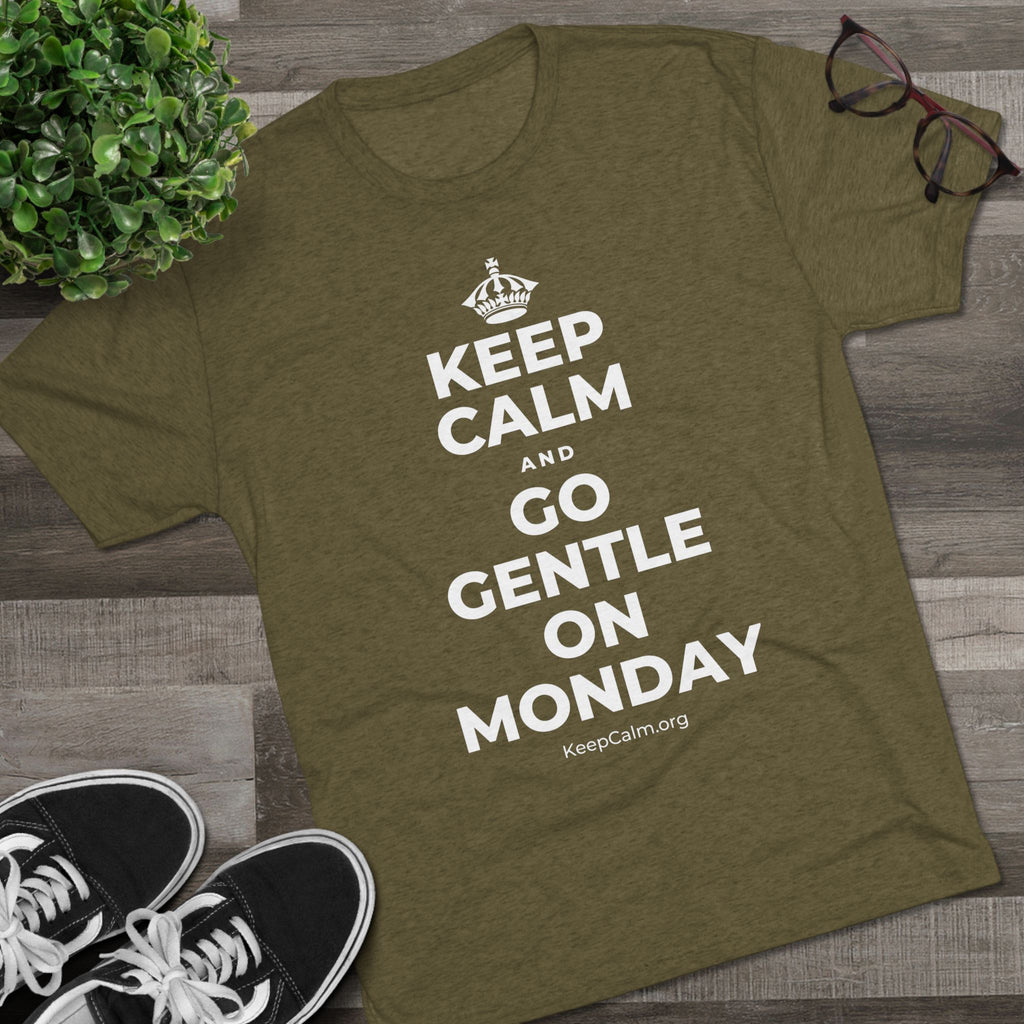 KEEP CALM AND GO GENTLE ON MONDAY Tri-Blend Tee