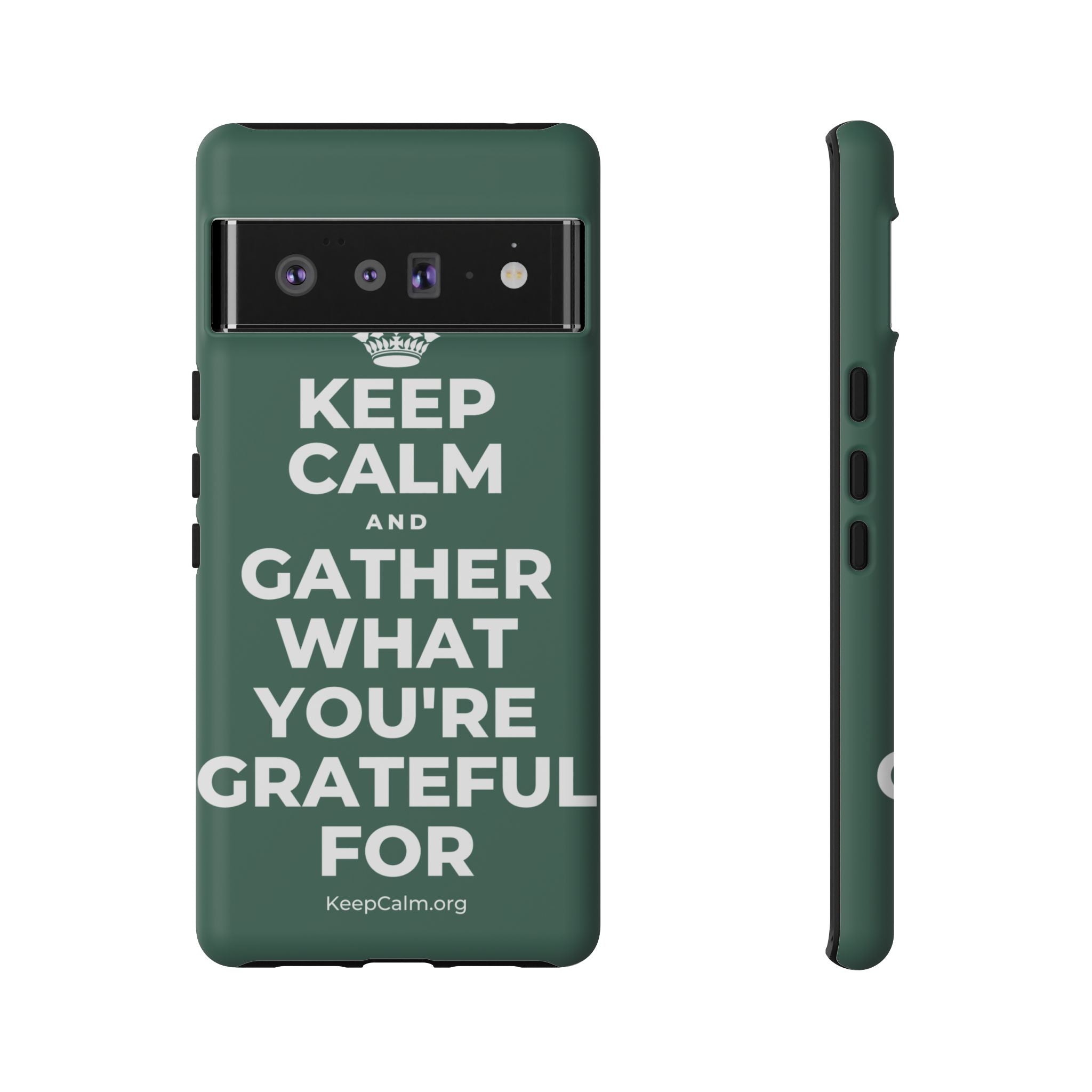KEEP CALM AND GATHER WHAT YOU'RE GRATEFUL FOR Phone Case