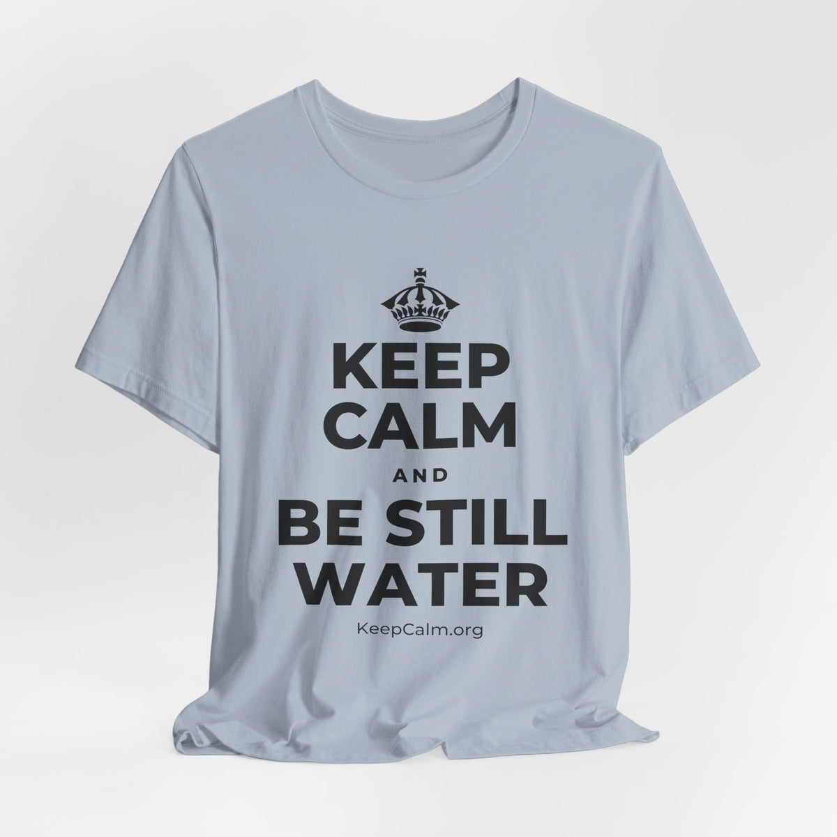 KEEP CALM AND BE STILL WATER T-Shirt (White–Asphalt)
