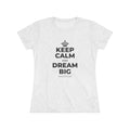 KEEP CALM AND DREAM BIG Women's Tri-Blend Tee