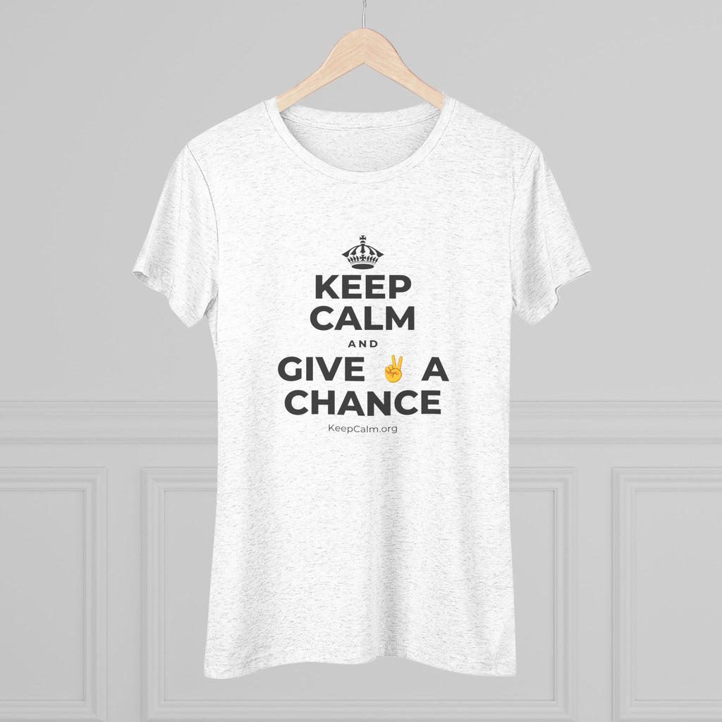 KEEP CALM AND GIVE ✌️ A CHANCE Women's Tri-Blend Tee