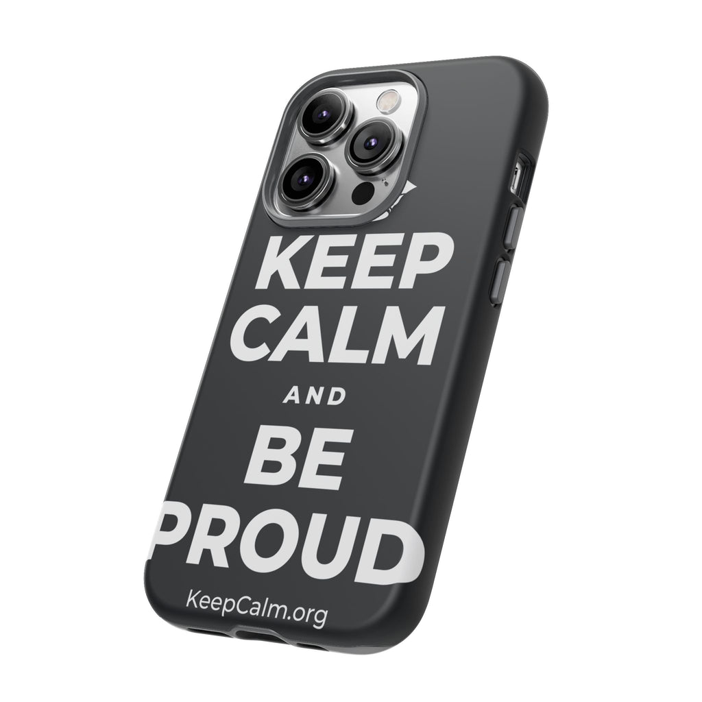 KEEP CALM AND BE PROUD Phone Case (Dark)