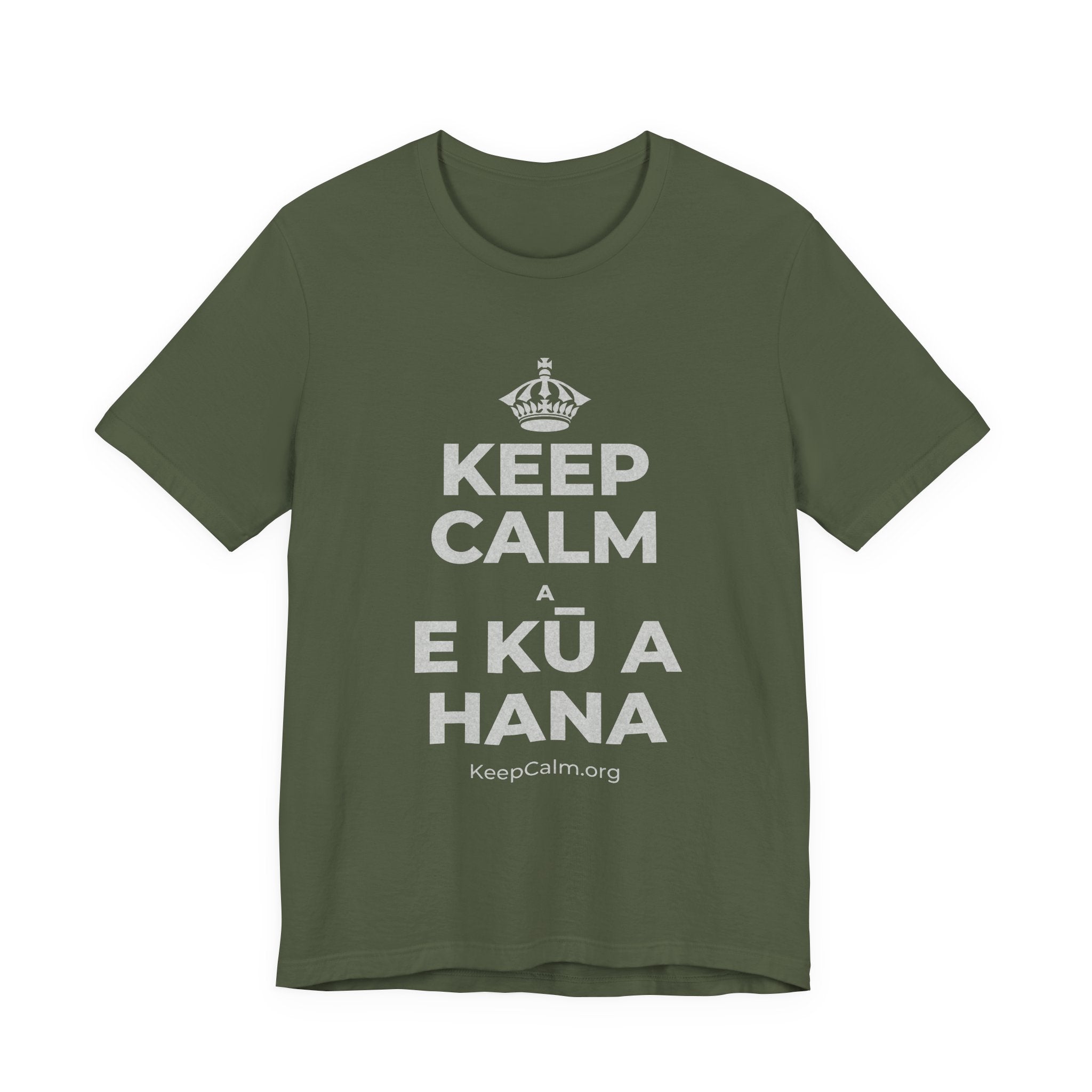 KEEP CALM A E KŪ A HANA T-Shirt (Military Green–Autumn)