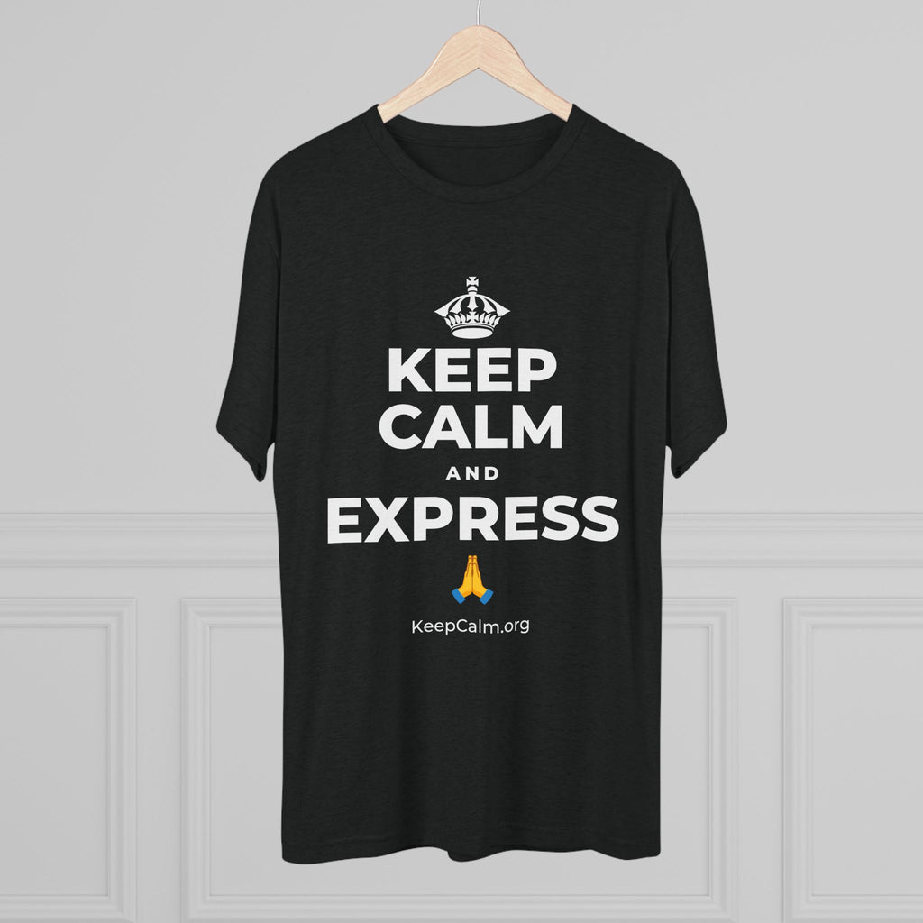 KEEP CALM AND EXPRESS 🙏 Tri-Blend Tee