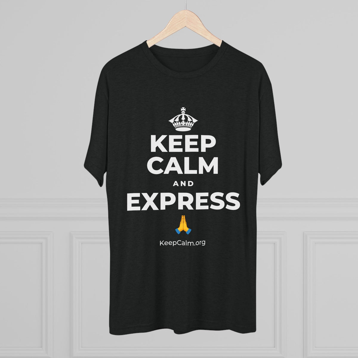 KEEP CALM AND EXPRESS 🙏 Tri-Blend Tee