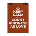 KEEP CALM AND COUNT KINDNESS AS LOVE Poster