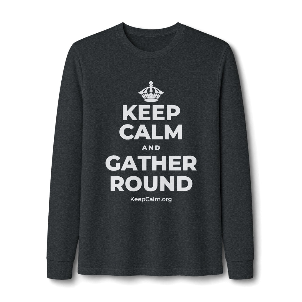 KEEP CALM AND GATHER ROUND Long Sleeve Tee