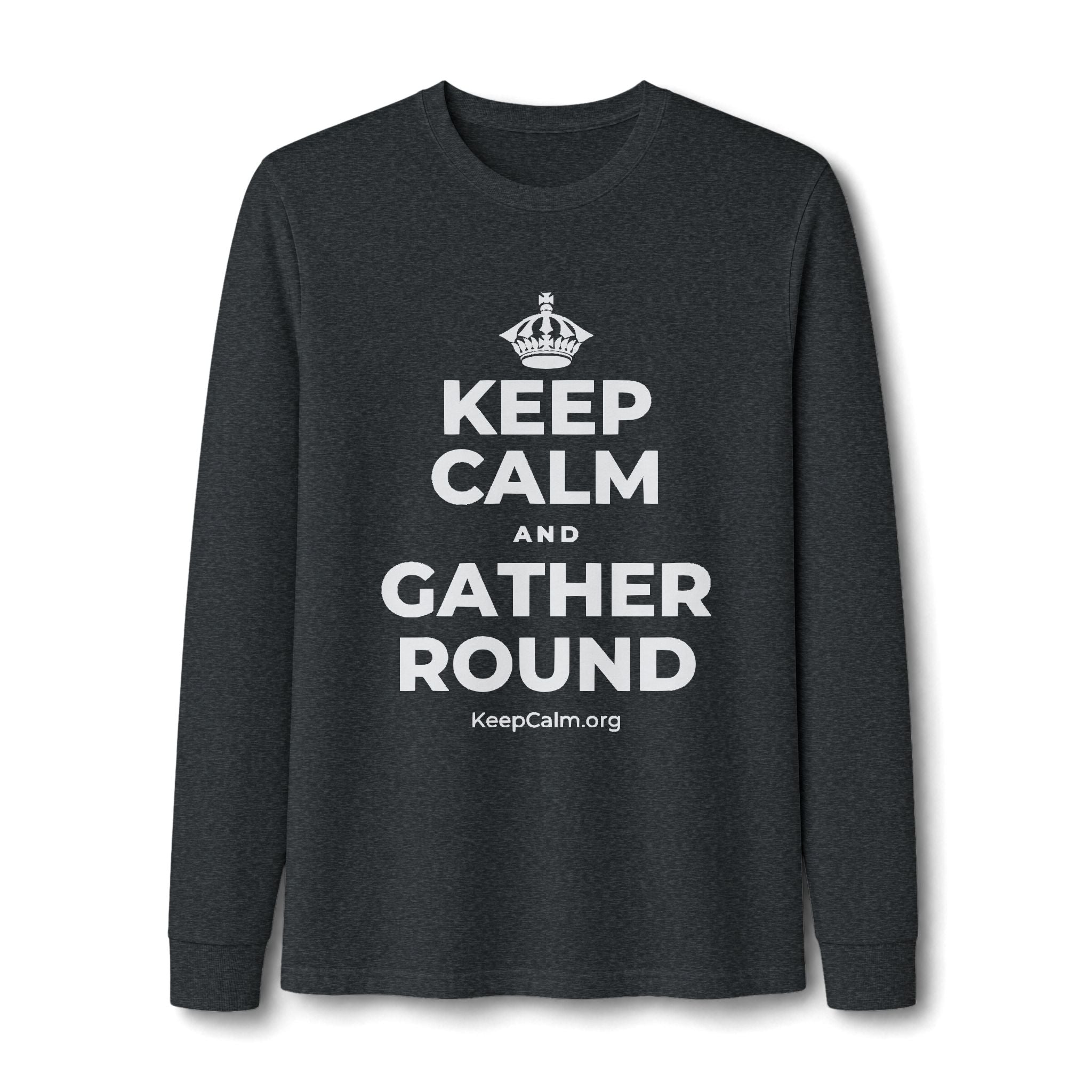 KEEP CALM AND GATHER ROUND Long Sleeve Tee