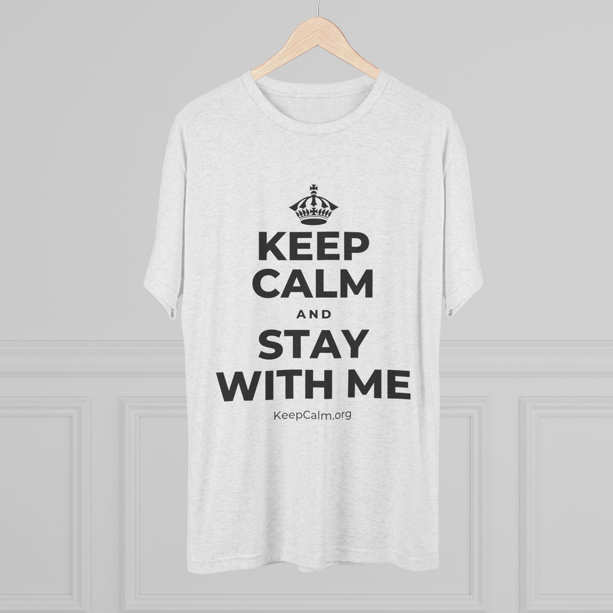 KEEP CALM AND STAY WITH ME Tri-Blend Tee