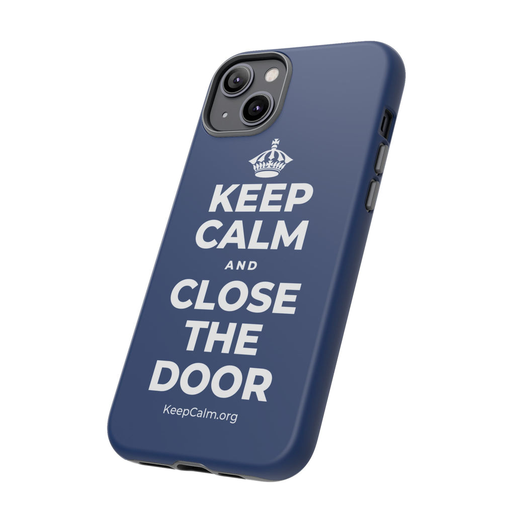 KEEP CALM AND CLOSE THE DOOR Phone Case