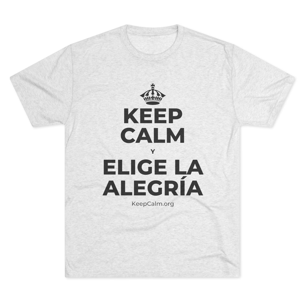 KEEP CALM Y ELIGE LA ALEGRÍA Tri-Blend Tee