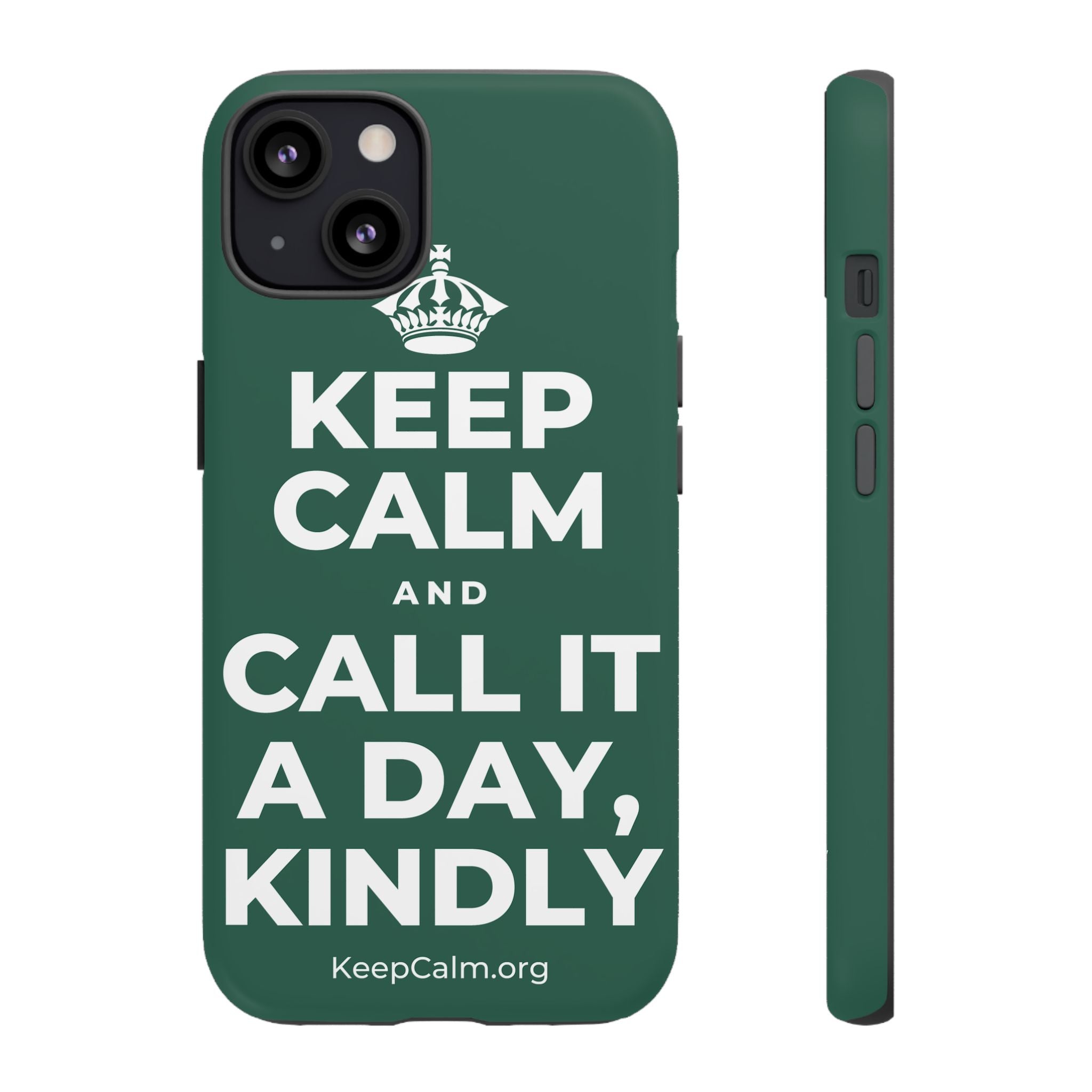 KEEP CALM AND CALL IT A DAY, KINDLY Phone Case