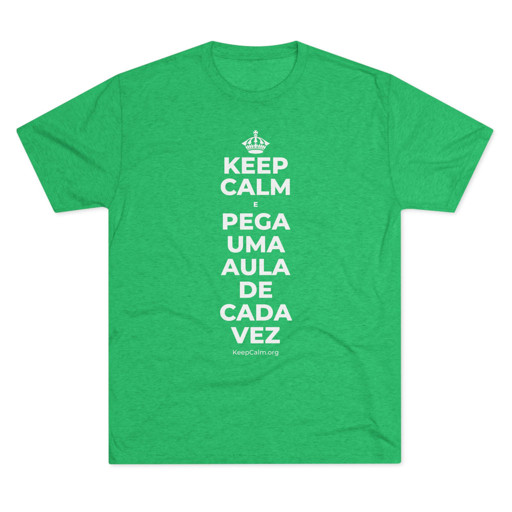 KEEP CALM E PEGA UMA AULA DE CADA VEZ Tri-Blend Tee